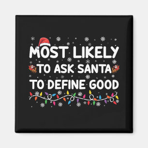 Most Likely To Ask Santa To Define Good Christmas Magnet