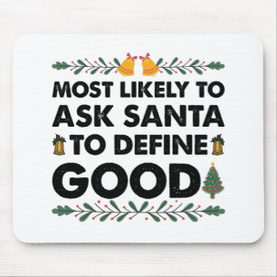 Most Likely To Ask Santa To Define Good Christmas Mouse Mat