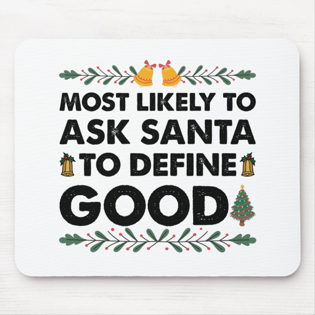 Most Likely To Ask Santa To Define Good Christmas Mouse Mat (Front)