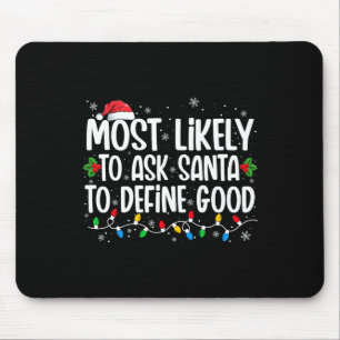 Most Likely To Ask Santa To Define Good Christmas Mouse Mat