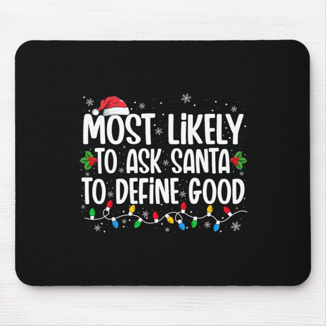 Most Likely To Ask Santa To Define Good Christmas  Mouse Mat (Front)