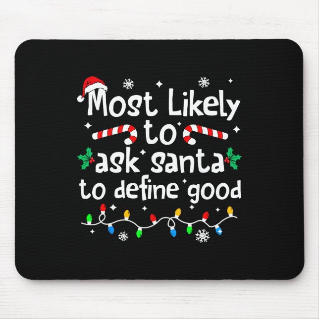Most Likely To Ask Santa To Define Good Christmas  Mouse Mat (Front)