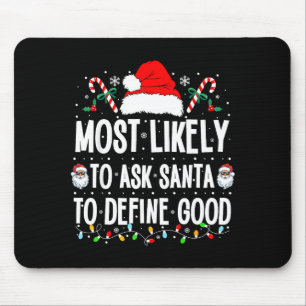 Most Likely To Ask Santa To Define Good Christmas  Mouse Mat