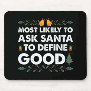 Most Likely To Ask Santa To Define Good Christmas Mouse Mat