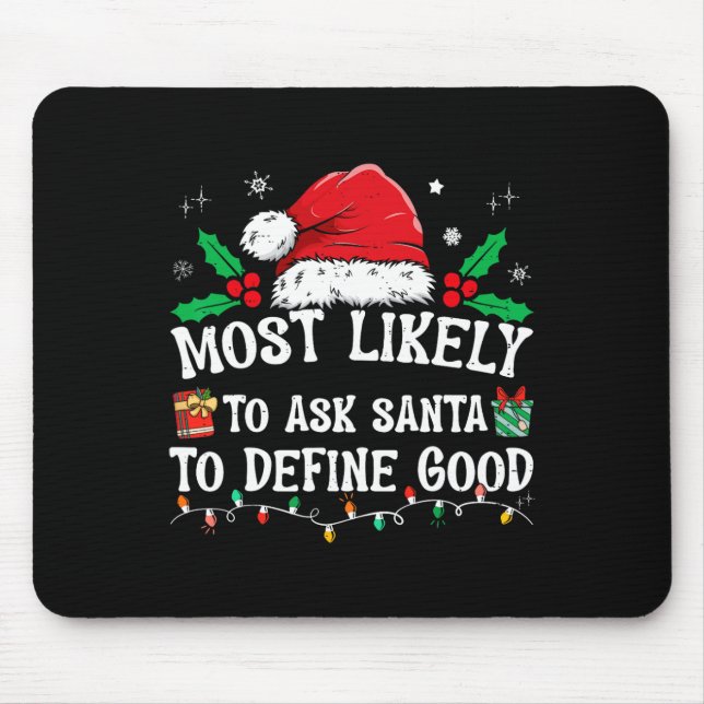 Most Likely To Ask Santa To Define Good Christmas  Mouse Mat (Front)