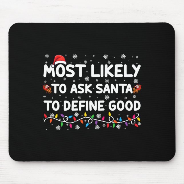 Most Likely To Ask Santa To Define Good Christmas  Mouse Mat (Front)