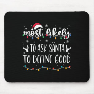 Most Likely To Ask Santa To Define Good Christmas Mouse Mat