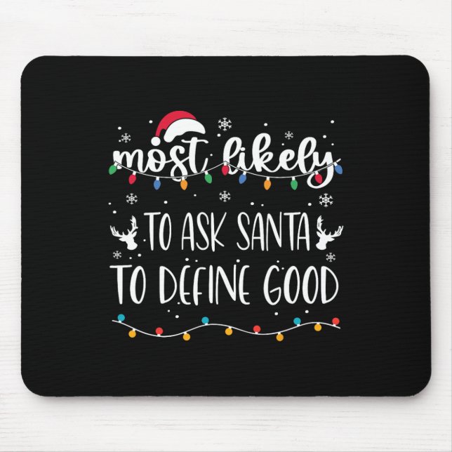Most Likely To Ask Santa To Define Good Christmas  Mouse Mat (Front)