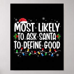 Most Likely To Ask Santa To Define Good Christmas  Poster