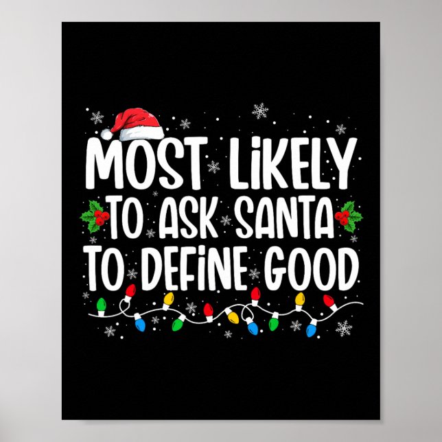 Most Likely To Ask Santa To Define Good Christmas  Poster (Front)