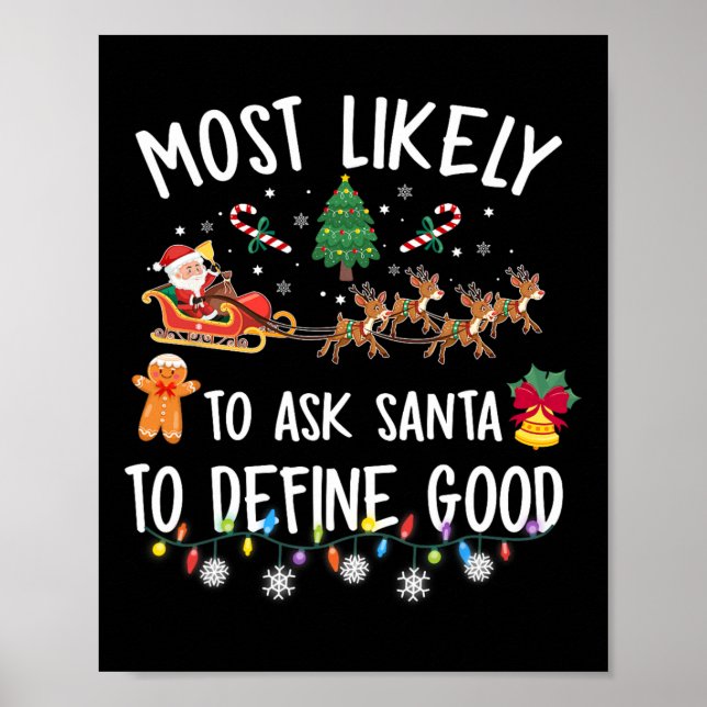 Most Likely To Ask Santa To Define Good Christmas  Poster (Front)