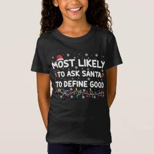 Most Likely To Ask Santa To Define Good Christmas T-Shirt