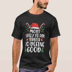 Most Likely To Ask Santa To Define Good Christmas T-Shirt