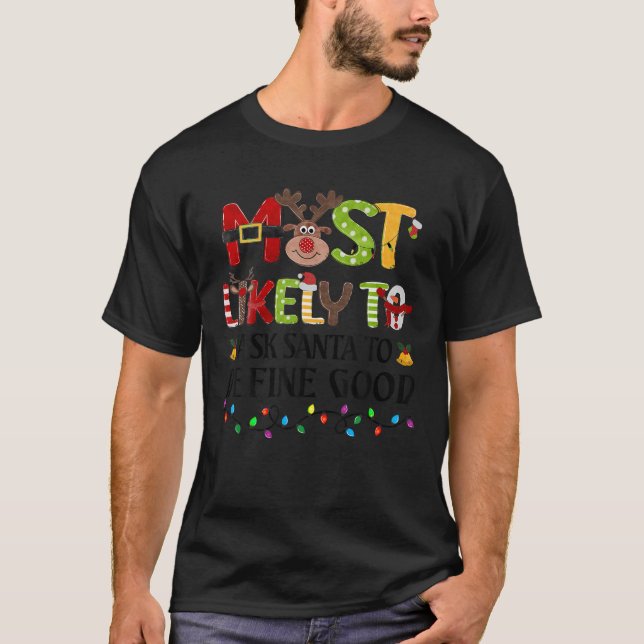 Most Likely To Ask Santa To Define Good Christmas  T-Shirt (Front)