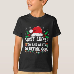 Most Likely To Ask Santa To Define Good Christmas T-Shirt