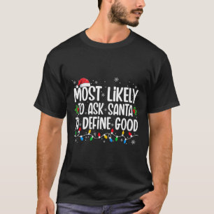 Most Likely To Ask Santa To Define Good Christmas T-Shirt