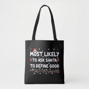 Most Likely To Ask Santa To Define Good Christmas  Tote Bag