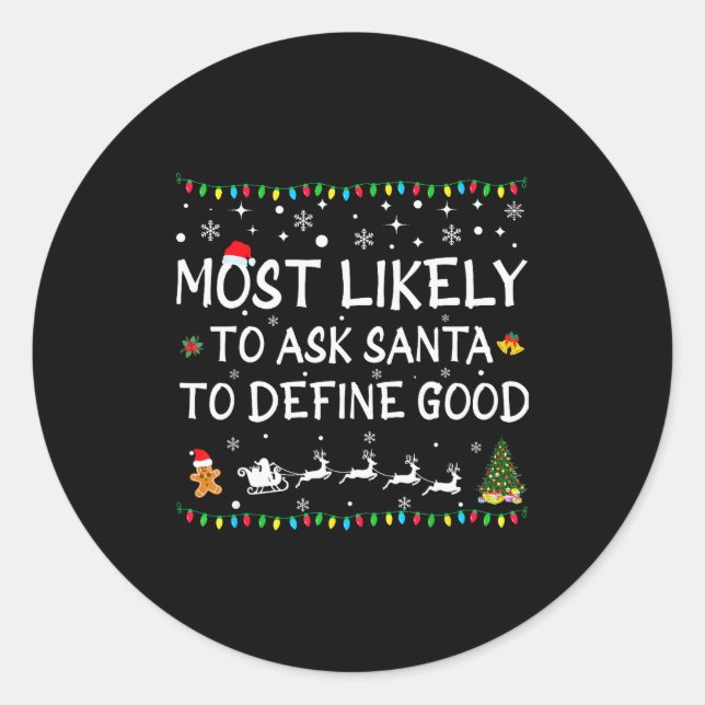 Most Likely To Ask Santa To Define Good Family Chr Classic Round Sticker (Front)