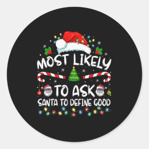 Most Likely To Ask Santa To Define Good Family Chr Classic Round Sticker