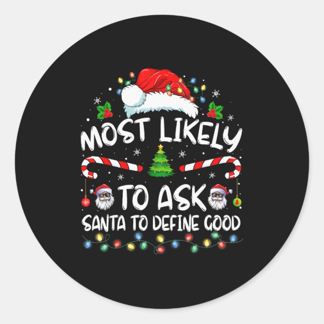 Most Likely To Ask Santa To Define Good Family Chr Classic Round Sticker (Front)