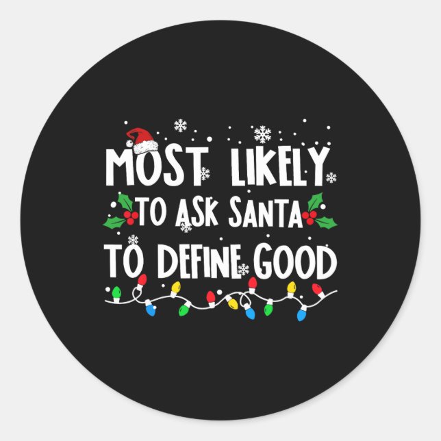 Most Likely To Ask Santa To Define Good Family Chr Classic Round Sticker (Front)