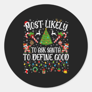 Most Likely To Ask Santa To Define Good Family Chr Classic Round Sticker