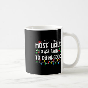 Most Likely To Ask Santa To Define Good Family Chr Coffee Mug