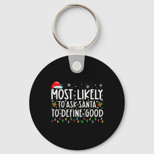 Most Likely To Ask Santa To Define Good Family Chr Key Ring