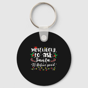 Most Likely To Ask Santa To Define Good Family Chr Key Ring