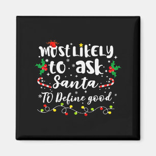 Most Likely To Ask Santa To Define Good Family Chr Magnet