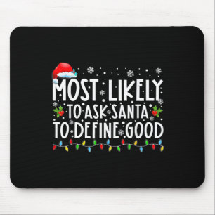 Most Likely To Ask Santa To Define Good Family Chr Mouse Mat