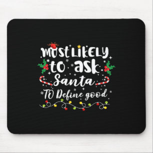 Most Likely To Ask Santa To Define Good Family Chr Mouse Mat