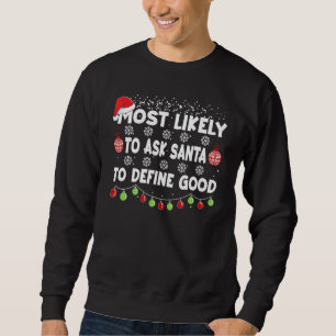 Most Likely To Ask Santa To Define Good Family Chr Sweatshirt