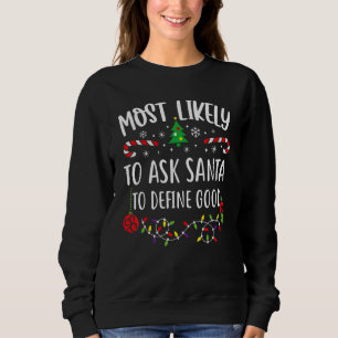 Most Likely To Ask Santa To Define Good Family Chr Sweatshirt