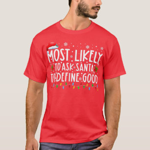 Most Likely To Ask Santa To Define Good Family Chr T-Shirt