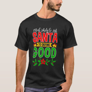 Most Likely To Ask Santa To Define Good Family Chr T-Shirt