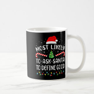 Most Likely To Ask Santa To Define Good Family Mat Coffee Mug