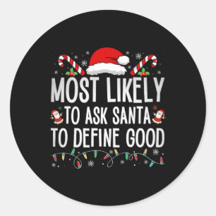 Most Likely To Ask Santa To Define Good Fun Christ Classic Round Sticker