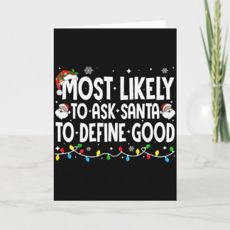 Most Likely To Ask Santa To Define Good Funny Chri Card