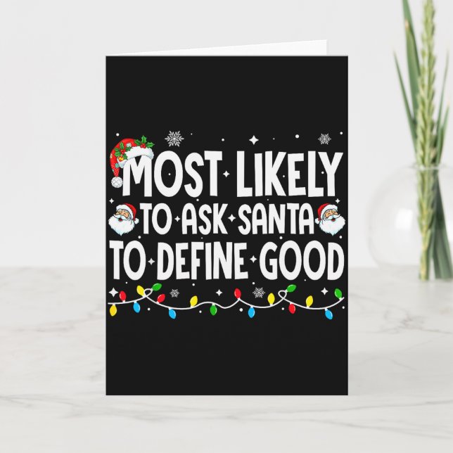 Most Likely To Ask Santa To Define Good Funny Chri Card (Front)