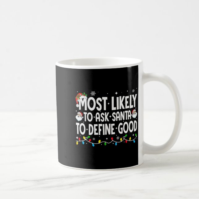Most Likely To Ask Santa To Define Good Funny Chri Coffee Mug (Right)