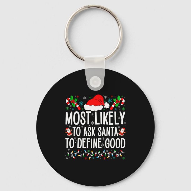Most Likely To Ask Santa To Define Good Funny Chri Key Ring (Front)
