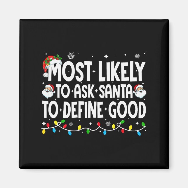 Most Likely To Ask Santa To Define Good Funny Chri Magnet (Front)