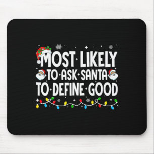 Most Likely To Ask Santa To Define Good Funny Chri Mouse Mat