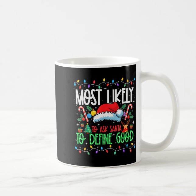 Most Likely To Ask Santa To Define Good Funny Matc Coffee Mug (Right)