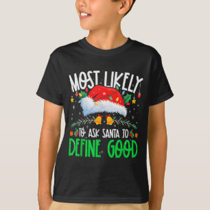 Most Likely To Ask Santa To Define Good Funny Matc T-Shirt