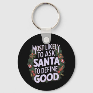 Most Likely to Ask Santa to Define "Good"  Key Ring
