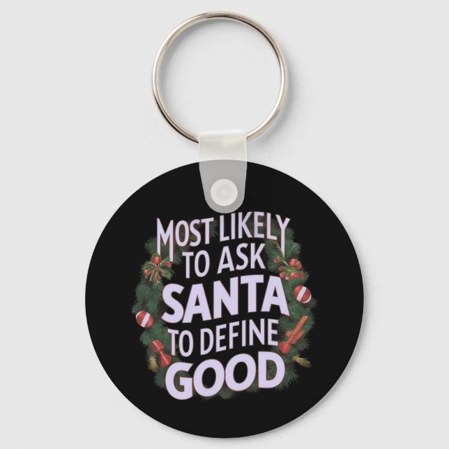Most Likely to Ask Santa to Define "Good"  Key Ring (Front)