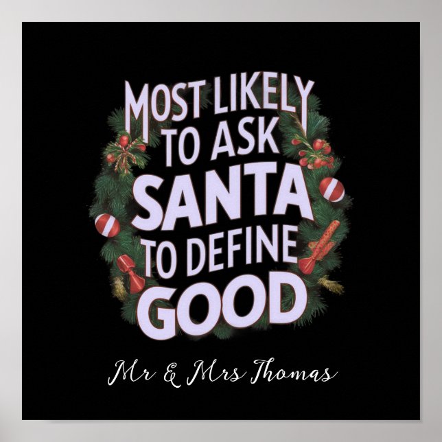 Most Likely to Ask Santa to Define "Good"  Poster (Front)