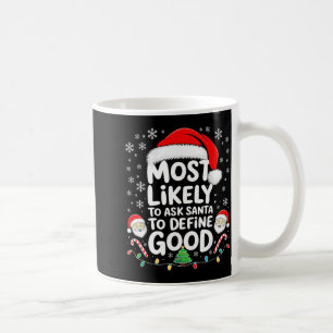 Most Likely To Ask Santa To Define Good Shirt Chri Coffee Mug